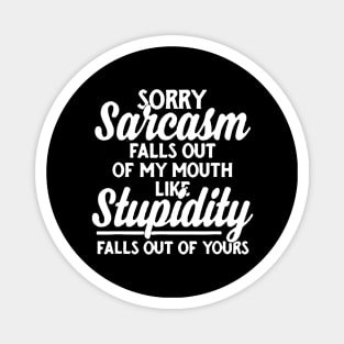 Sorry Sarcasm Falls Out Of My Mouth Funny Sarcastic Magnet